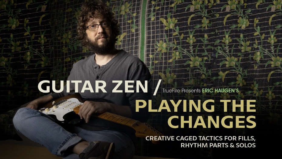 Truefire Eric Haugen's Guitar Zen: Playing the Changes [TUTORiAL]